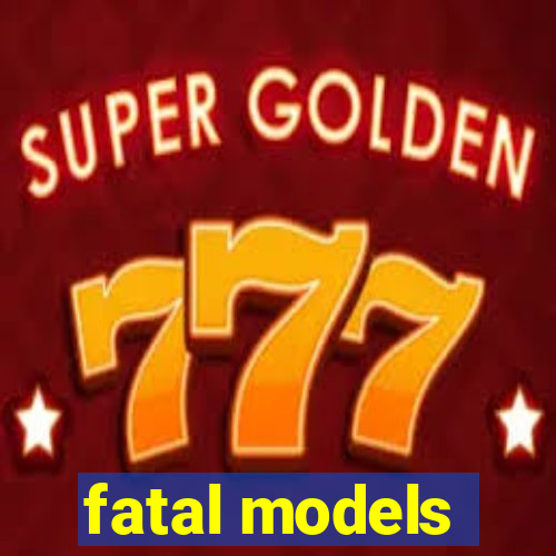 fatal models